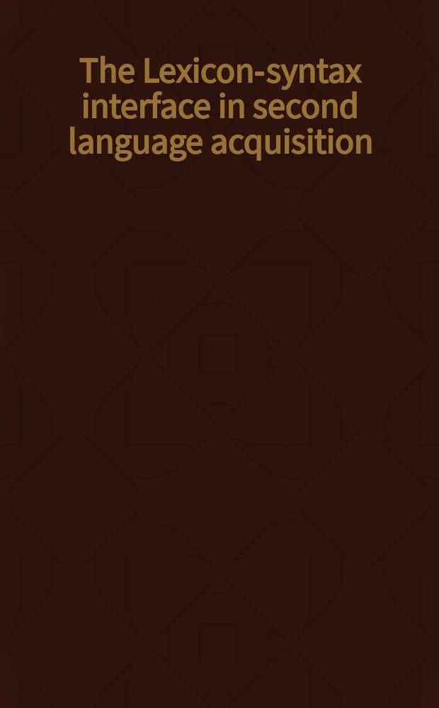 The Lexicon-syntax interface in second language acquisition : based on the paers of the Expert seminar on the interface between syntax and the lexicon in second language acquisition, held in Amsterdam on March 30-31, 2001 = Система лексико-синтаксических связей при изучении второго языка