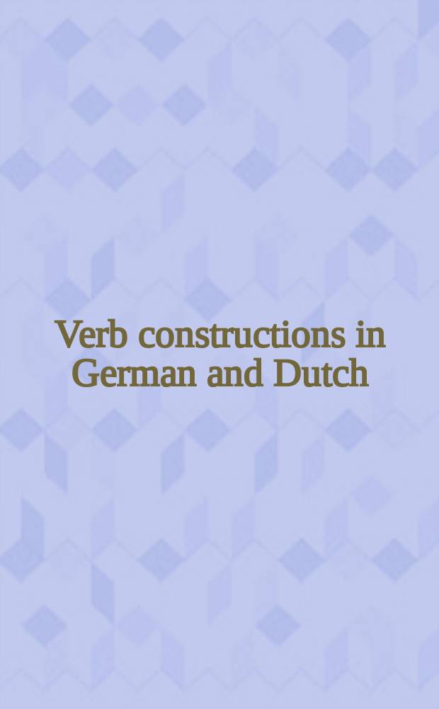 Verb constructions in German and Dutch : based on the papers of the Colloquium, held Februar 2-3, 2001 at the Max Planck Institute for evolutionary anthropology in Leipzig = Глагольные конструкции в немецком и голландском языках