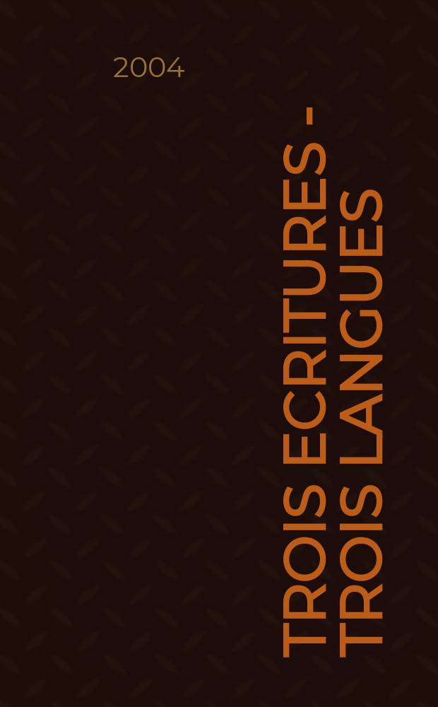 Trois ecritures - trois langues = Three scripts - three languages : pierres grav&eacute;es, manuscrits anciens et publications croates &agrave; travers les si&egrave;cles : &agrave; l'occasion de l'Exposition, Bibliotheque Royale, Bruxelles, 23 janvier - 28 f&eacute;vrier 2004 = Три надписи-три языка