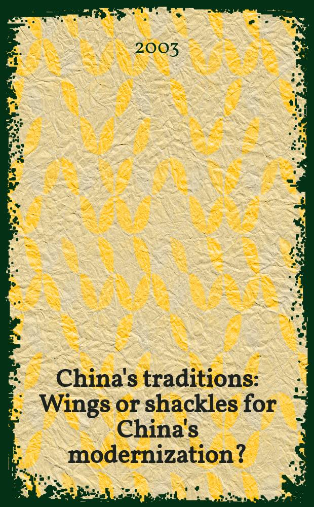 China's traditions : Wings or shackles for China's modernization? : Symposium 2. - 3. June 2003, Vienna = Китайские традиции: крылья или кандалы для китайской модернизации?