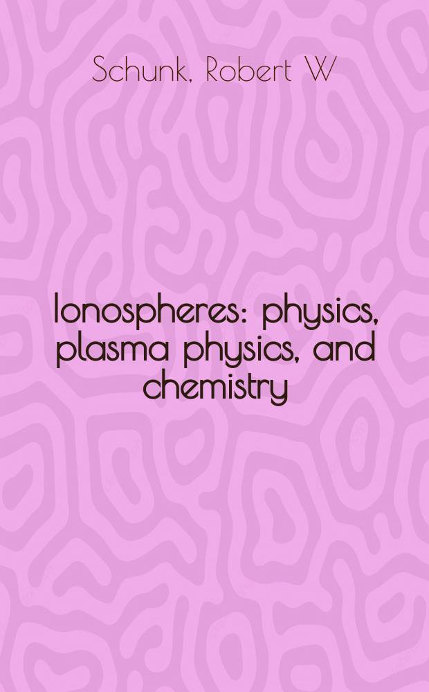 Ionospheres : physics, plasma physics, and chemistry