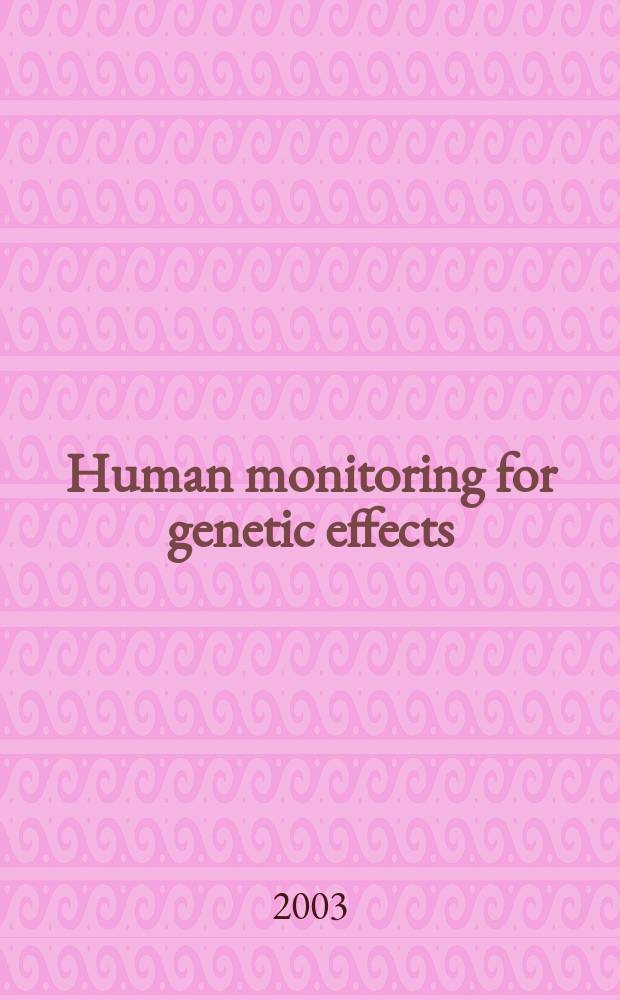 Human monitoring for genetic effects : proceedings of the NATO Advanced research workshop on human monitoring for genetic effects, 23-27 June 2002, Krakow, Poland = Отслеживание генетических влияний на человека.