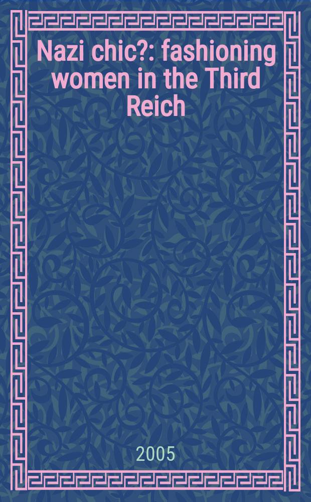 Nazi chic? : fashioning women in the Third Reich = Наци шик?