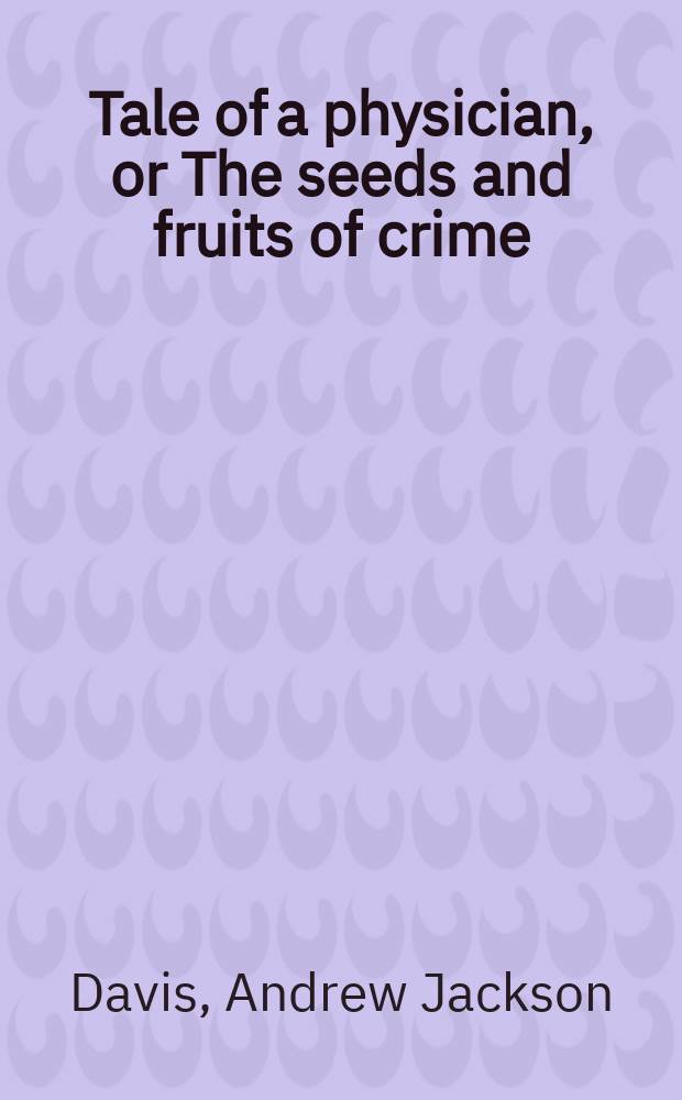 Tale of a physician, or The seeds and fruits of crime : in 3 parts complete in one volume