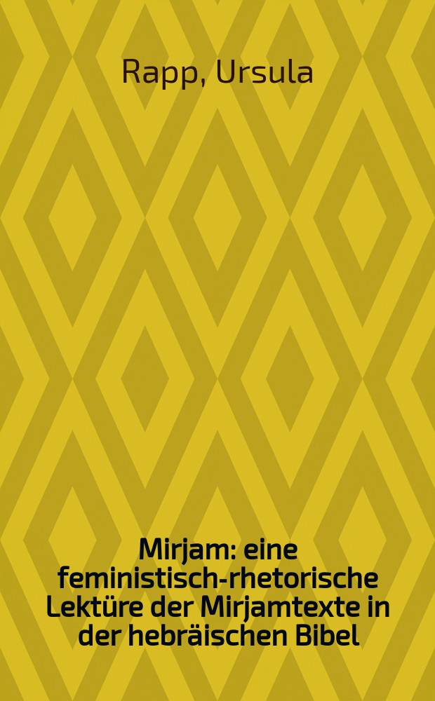 Mirjam : eine feministisch-rhetorische Lektüre der Mirjamtexte in der hebräischen Bibel : Diss. = Мириам: Феминистско-риторические чтения Книги Мириам в еврейской Библии