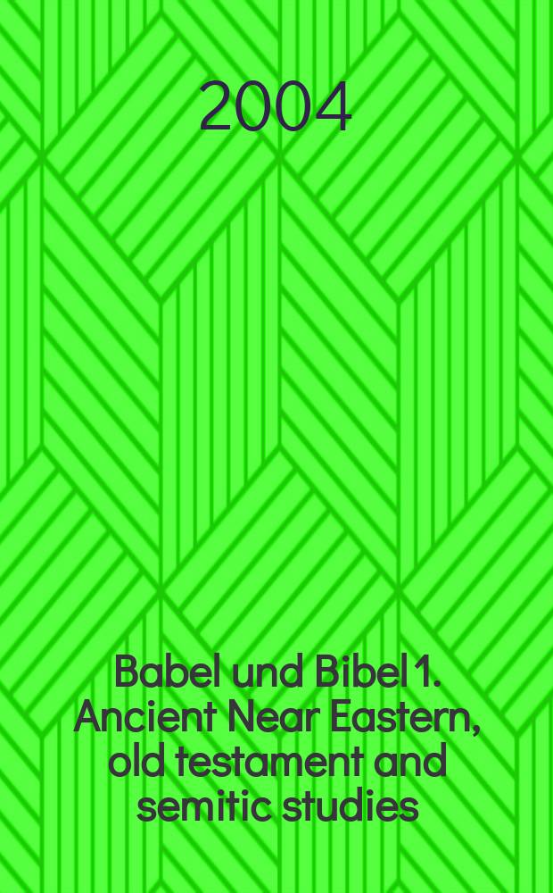 Babel und Bibel 1. Ancient Near Eastern, old testament and semitic studies