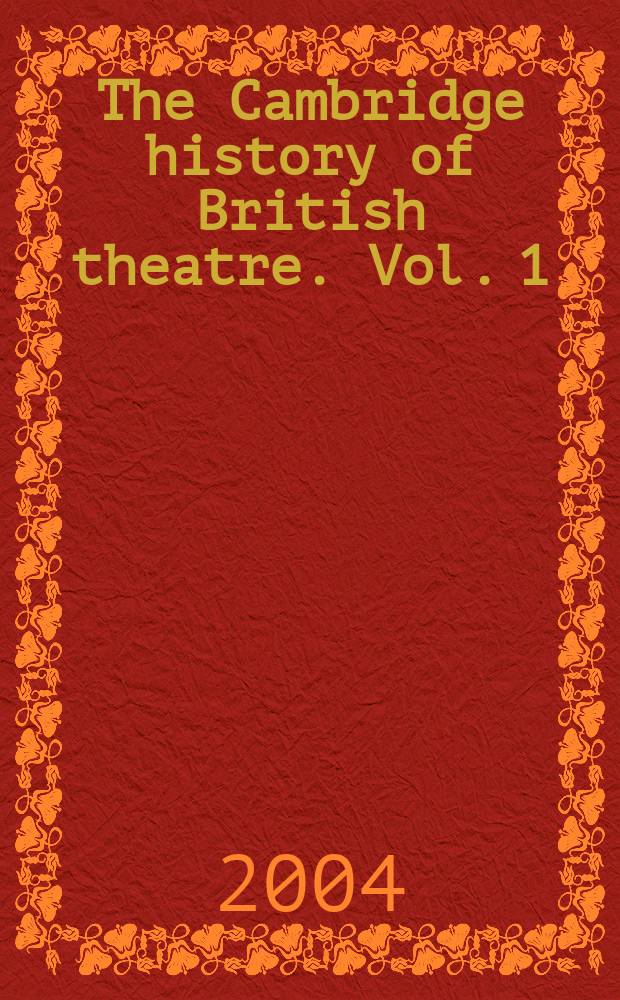 The Cambridge history of British theatre. Vol. 1 : Origins to 1660