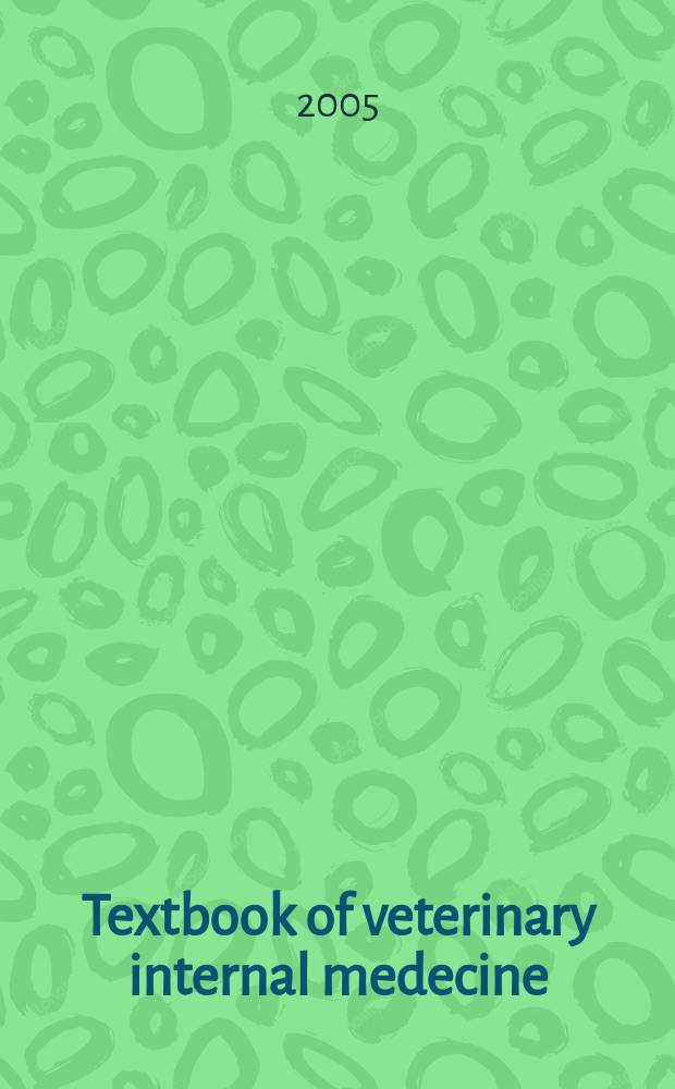 Textbook of veterinary internal medecine : diseases of dog and cat. Vol. 1