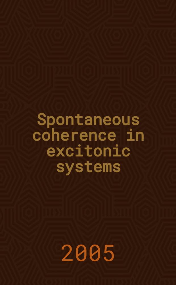 Spontaneous coherence in excitonic systems : proceedings of the First International conference on spontaneous coherence in excitonic systems, Champion, 25-28 May 2004