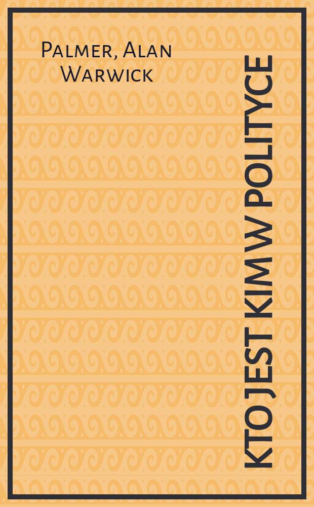Kto jest kim w polityce : świat od roku 1860 = Кто есть кто в политике
