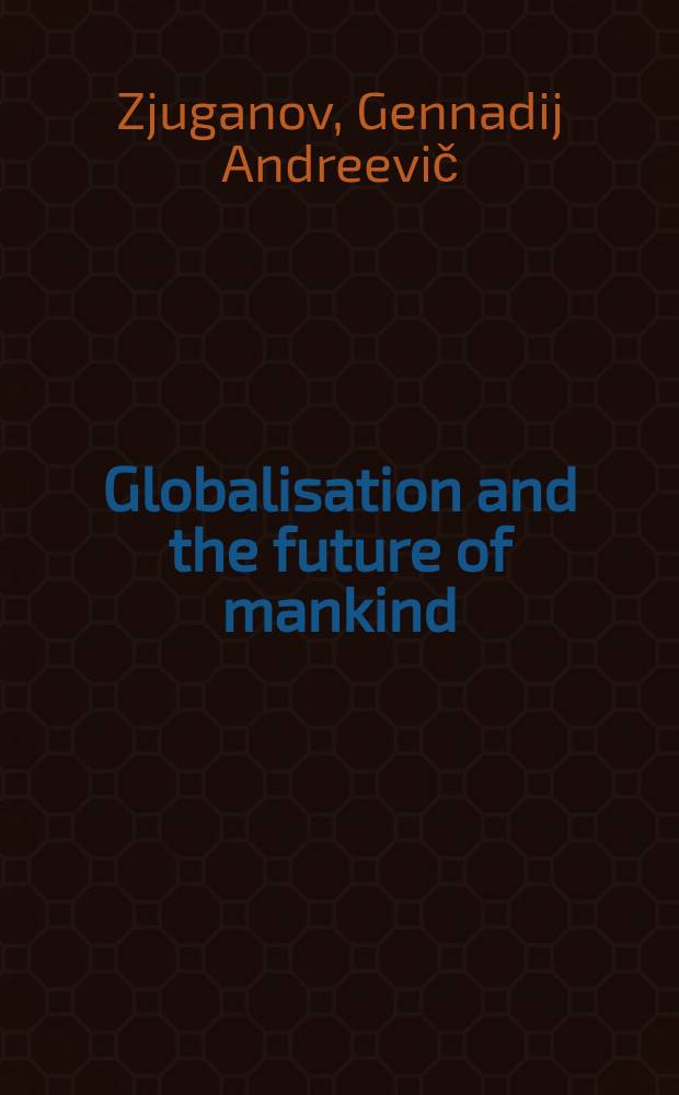 Globalisation and the future of mankind = Глобализация и будущее человечества