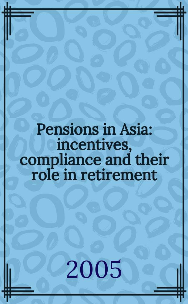 Pensions in Asia : incentives, compliance and their role in retirement = Пенсии в Азии