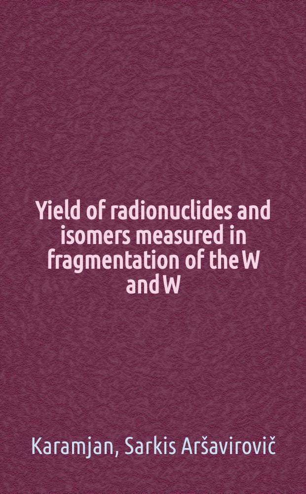 Yield of radionuclides and isomers measured in fragmentation of the W and W (97%) targets with protons at 630, 420 and 270 MeV
