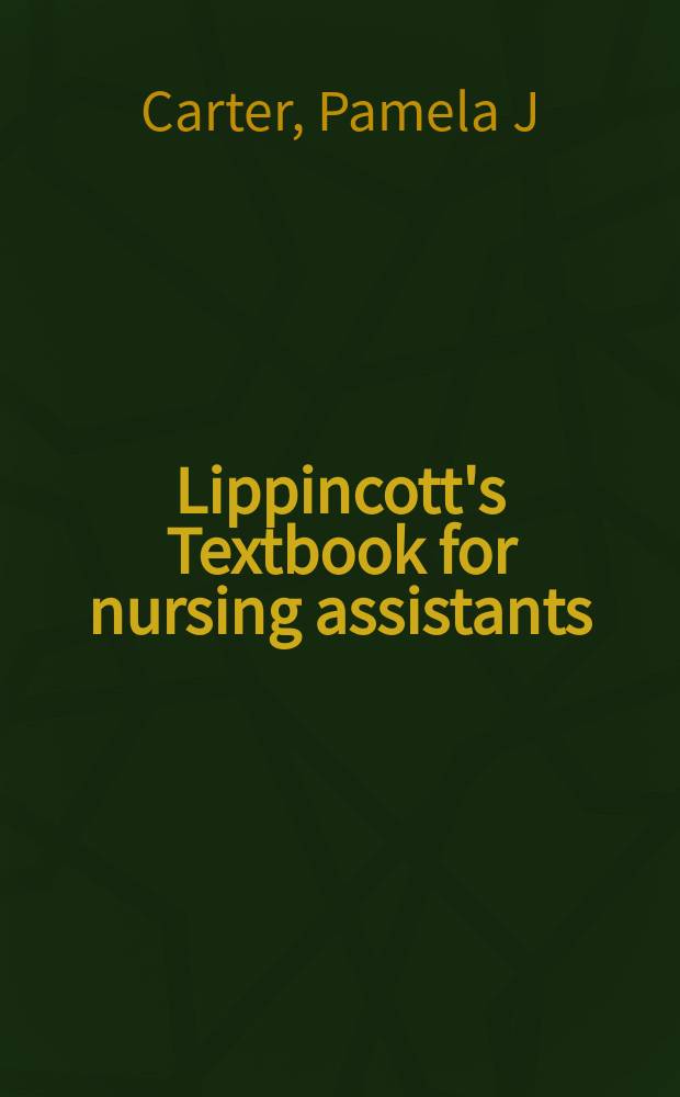 Lippincott's Textbook for nursing assistants : a humanistic approach to caregiving = Руководство по сестринскому уходу:гуманистический подход к оказанию помощи