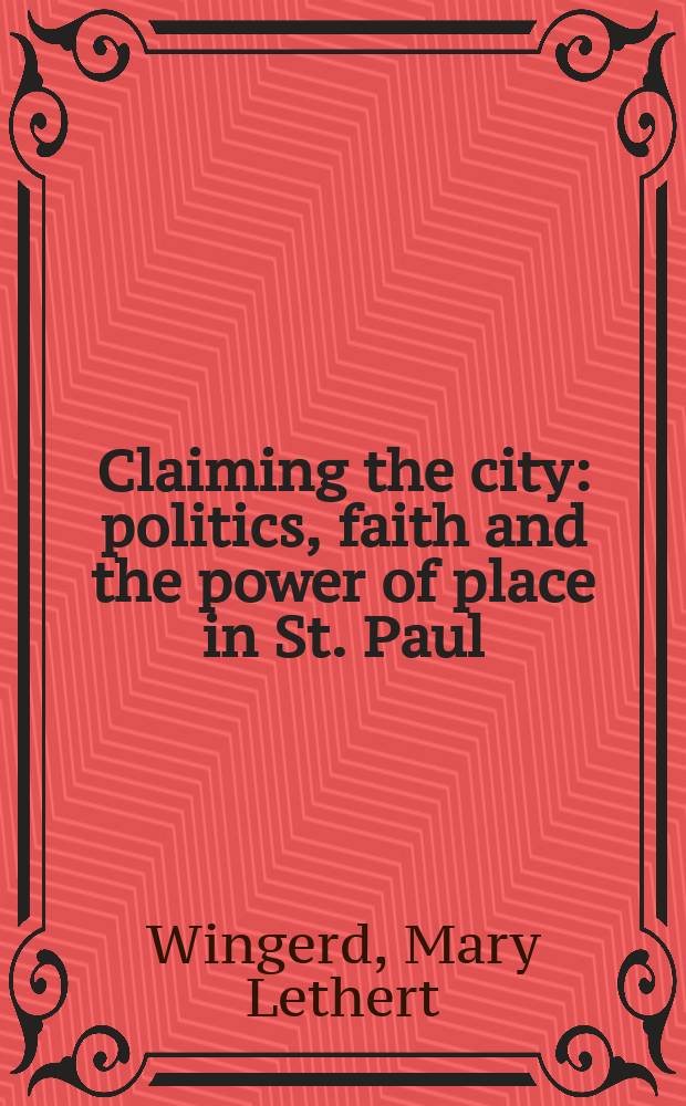 Claiming the city : politics, faith and the power of place in St. Paul = Претензии города
