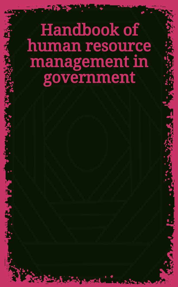 Handbook of human resource management in government = Управление человеческими ресурсами в правительстве