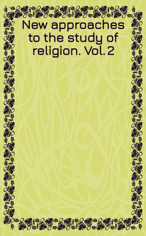 New approaches to the study of religion. Vol. 2 : Textual, comparative, sociological, and cognitive approaches