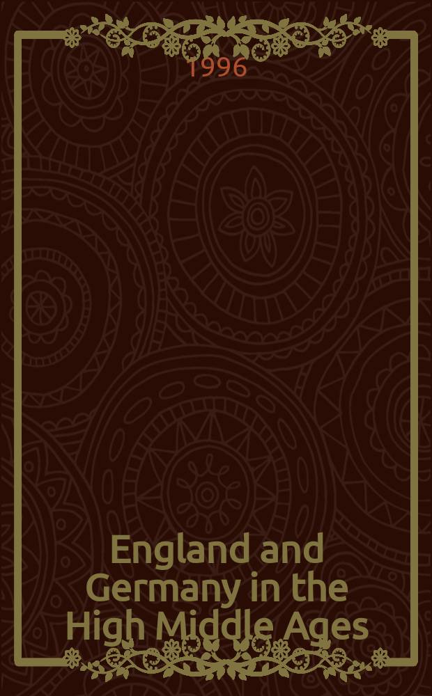 England and Germany in the High Middle Ages : essays derived from the Conference "Germany and England in the High Middle Ages: a comparative approach", London, 1987 : in honour of Karl J. Leyser = Англия и Германия в высокое средневековье