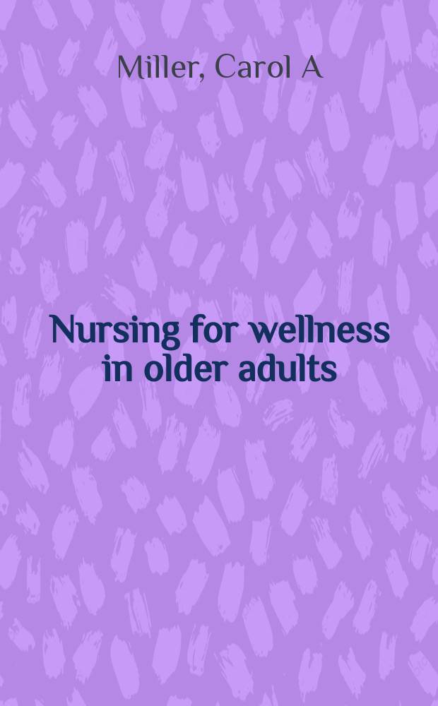 Nursing for wellness in older adults : theory and practice = Уход для здоровья в старческом возрасте