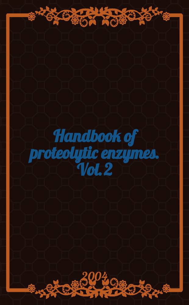 Handbook of proteolytic enzymes. Vol. 2 : Cysteine, serine and threonine peptidases = Цистеин, серин, и треонин пептидазы