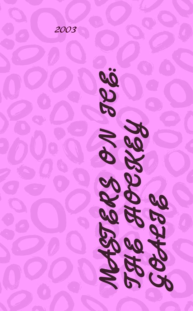 Masters on ice: the hockey goalie = Мастерство вратаря