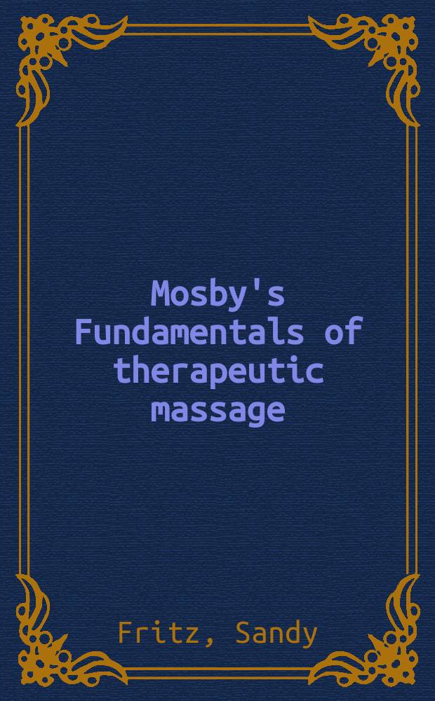 Mosby's Fundamentals of therapeutic massage = Основы терапевтического массажа