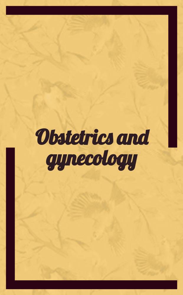 Obstetrics and gynecology = Национальная медицинская серия для самостоятельного изучения акушерства и гинекологии