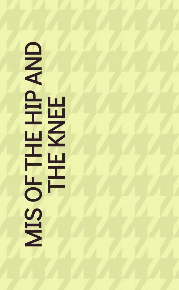 MIS of the hip and the knee : a clinical perspective = Минимальная инвазивная хирургия тазобедренного и коленного сустава