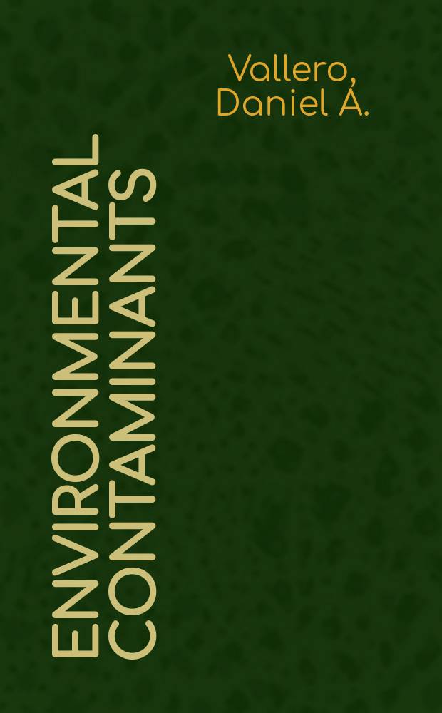 Environmental contaminants: assessment and control = Вещества загрязняющие окружающую среду