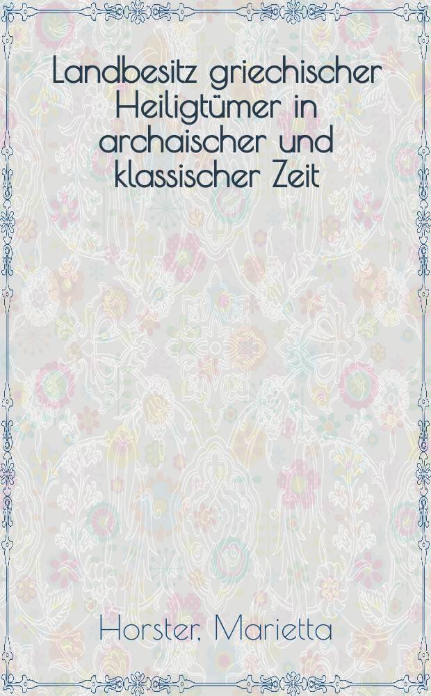 Landbesitz griechischer Heiligtümer in archaischer und klassischer Zeit = Землевладения греческих святынь в архаический и классический период