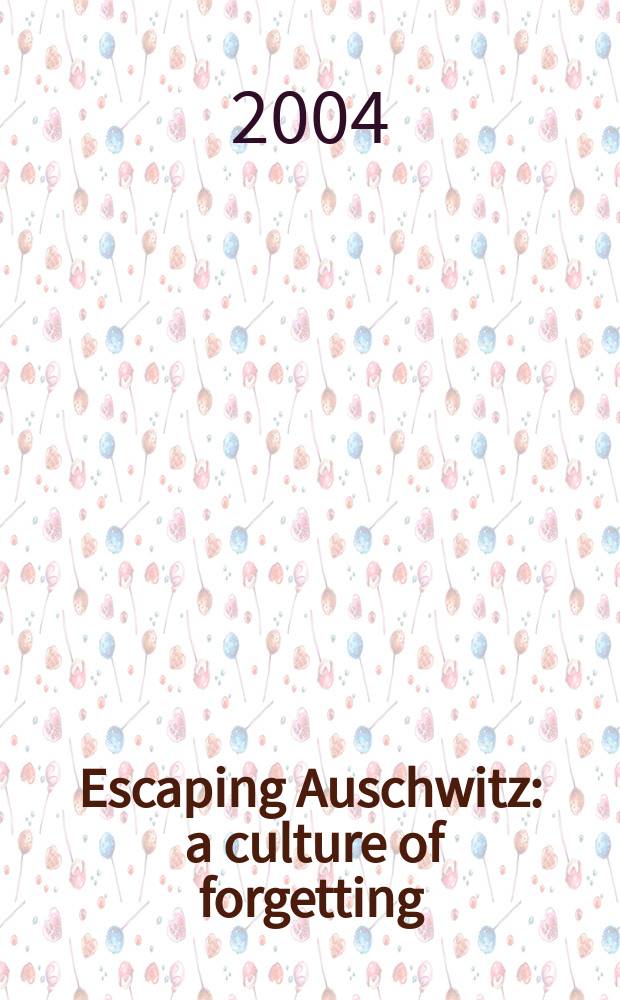 Escaping Auschwitz : a culture of forgetting = Бегство от Освенцима: культура забывания