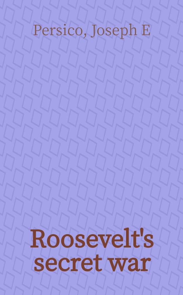 Roosevelt's secret war : FDR and World War II espionage = Тайная война Рузвельта: Франклин Делано Рузвельт и шпионаж во время второй мировой войны