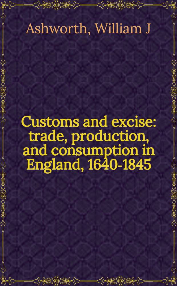 Customs and excise : trade, production, and consumption in England, 1640-1845 = Налоги и акцизы