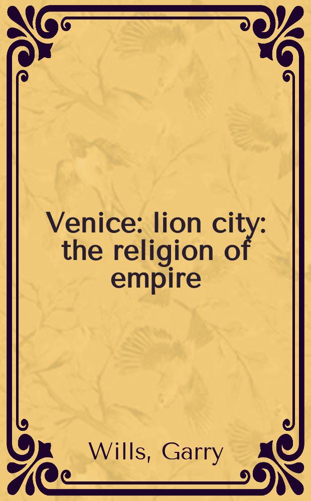 Venice: lion city : the religion of empire = Венеция: львиный город. Религия империи
