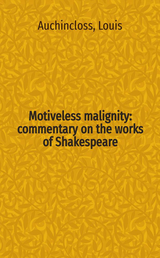 Motiveless malignity : commentary on the works of Shakespeare = Беспочвенная злобность