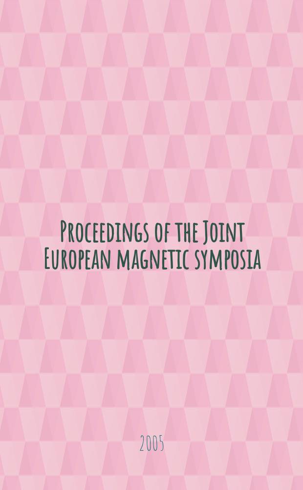 Proceedings of the Joint European magnetic symposia (JEMS'04) : 5-10 September, 2004, Dresden, Germany. Pt 1