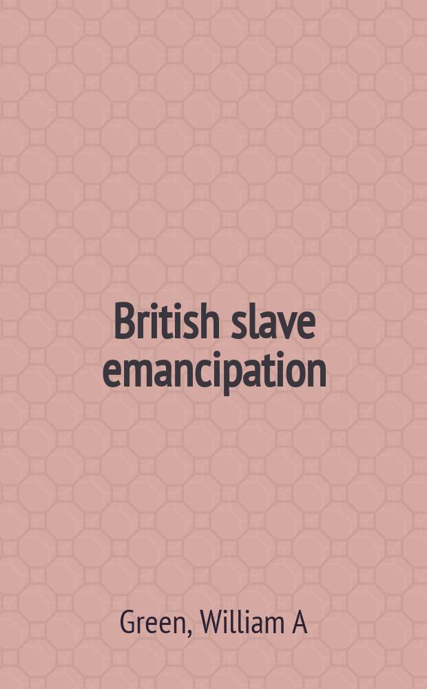 British slave emancipation : the sugar colonies and the great experiment, 1830-1865 = Эпансиация британского рабства: сахарные колонии в великий экспиримент, 1830-1865