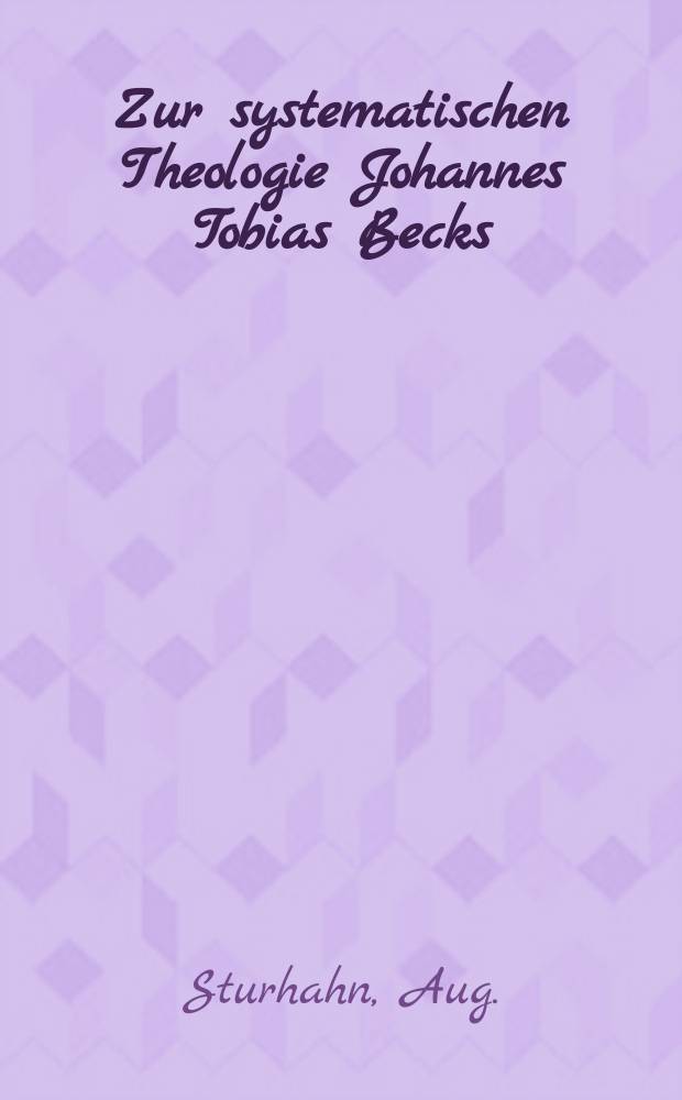 Zur systematischen Theologie Johannes Tobias Becks = К систематической теологии Йохана Тобиаса Бека