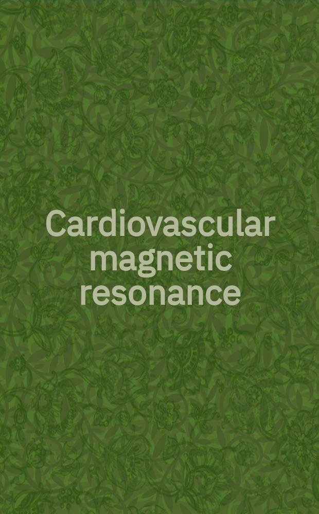 Cardiovascular magnetic resonance : established and emerging applications = Сердечно-сосудистый магнитный резонанс: признанные и появившиеся применения.
