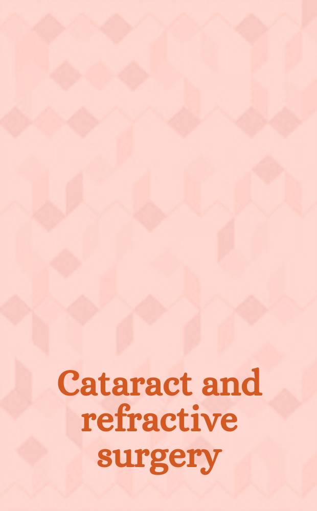 Cataract and refractive surgery = Хирургия катаракты и рефракции.