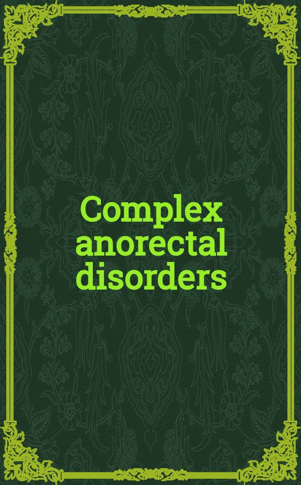 Complex anorectal disorders : investigation and management = Комплекс аноректальных расстройств
