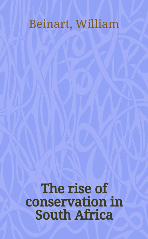 The rise of conservation in South Africa : settlers, livestock, and the environment, 1770-1950 = Возрастание сохранения в Южной Африке. Поселения, животноводство и окружающая среда 1770 - 1950