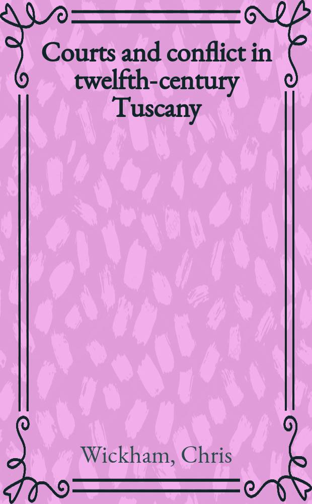 Courts and conflict in twelfth-century Tuscany = Дворцовые конфликты в 12 веке в Тоскане