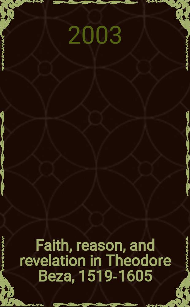 Faith, reason, and revelation in Theodore Beza, 1519-1605 = Вера, разум и откровение у Теодора Безы, 1519-1605