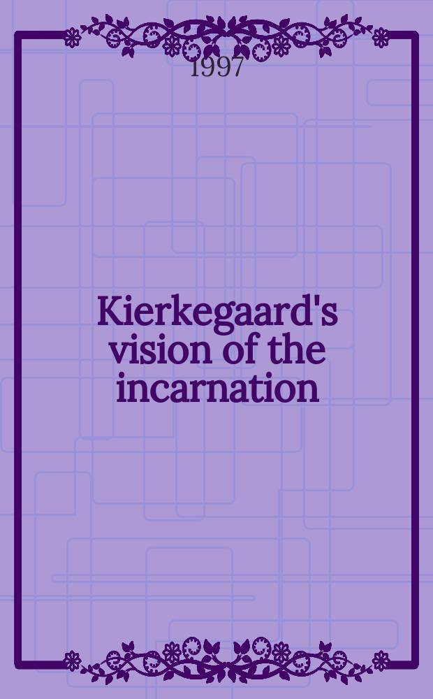 Kierkegaard's vision of the incarnation : by faith transformed = Взгляд Кьеркегора на перевоплощение