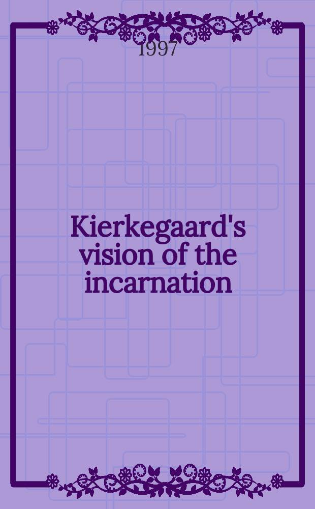 Kierkegaard's vision of the incarnation : by faith transformed = Взгляд Кьеркегора на перевоплощение