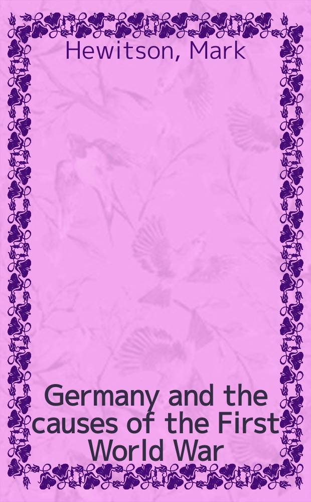 Germany and the causes of the First World War = Германия и причины Первой мировой войны