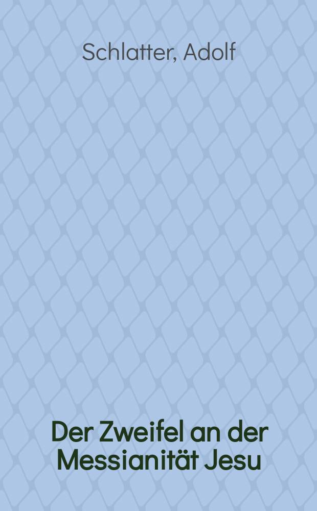 Der Zweifel an der Messianität Jesu = Сомнения в мессианстве Иисуса