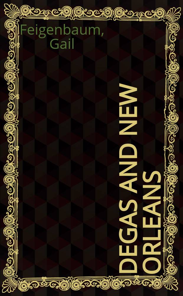 Degas and New Orleans : a French impressionist in America : published in conjunction with an Exhibition in New Orleans, May 1 - August 29, 1999, and in Copenhagen, September 16 - November 28, 1999 = Дега в Новом Орлеане