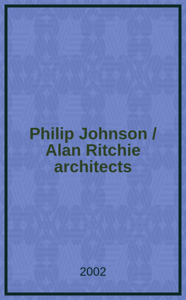 Philip Johnson / Alan Ritchie architects : an album = Филип Джонсон/Алан Ричи архитекторы